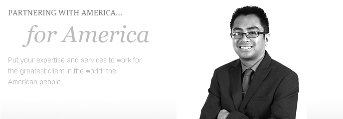 Partnering with America... For America.  Put your expertise and services to work for the greatest client in the world: the American people.