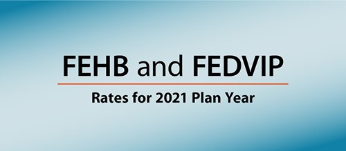 FEHB and FEDVIP Rates for 2021 Plan Year